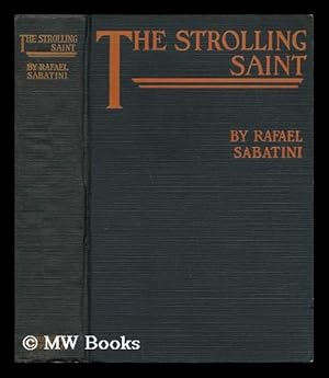 Imagen del vendedor de The Strolling Saint, Being the Confessions of the High and Mighty Agostino D'Anguissola, Tyrant of Mondolfo and Lord of Carmina, in the State of Piacenza, by Rafael Sabatini a la venta por MW Books Ltd.