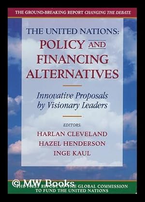 Imagen del vendedor de The United Nations : Policy and Financing Alternatives : Innovative Proposals by Visionary Leaders / Editors, Harlan Cleveland, Hazel Henderson, Inge Kaul a la venta por MW Books