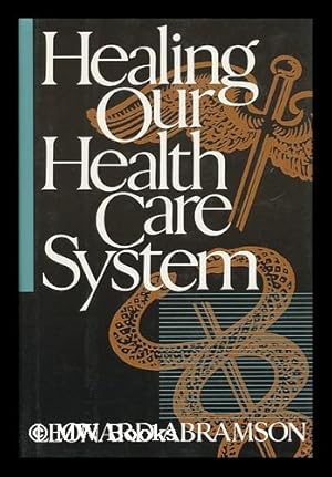 Seller image for Healing Our Health Care System / Leonard Abramson for sale by MW Books Ltd.