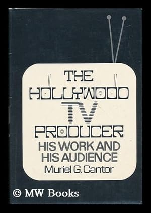 Seller image for The Hollywood TV Producer; His Work and His Audience [By] Muriel G. Cantor for sale by MW Books Ltd.