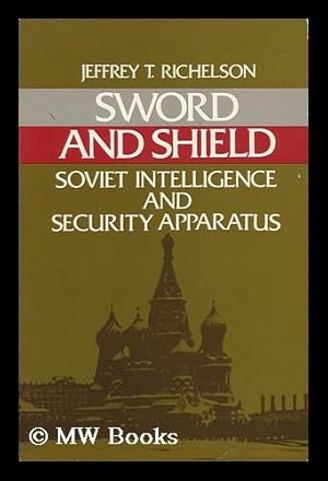 Seller image for Sword and Shield : the Soviet Intelligence and Security Apparatus / Jeffrey Richelson for sale by MW Books