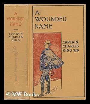 Seller image for A Wounded Name. by Captain Charles King . for sale by MW Books Ltd.