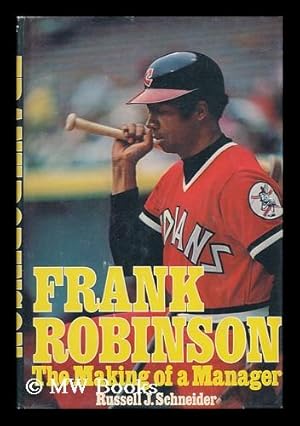 Image du vendeur pour Frank Robinson : the Making of a Manager / [By] Russell J. Schneider mis en vente par MW Books Ltd.