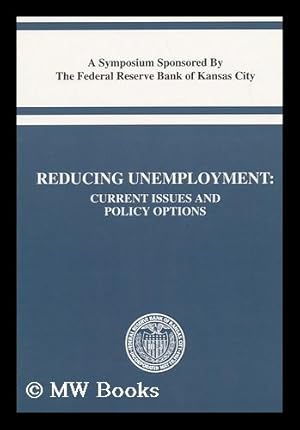 Image du vendeur pour Reducing Unemployment : Current Issues and Policy Options : a Symposium, Jackson Hole, Wyoming, August 25-27, 1994 mis en vente par MW Books Ltd.