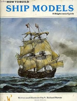 Bild des Verkufers fr HOW TO BUILD SHIP MODELS, A BEGINNER'S GUIDE zum Verkauf von Le-Livre