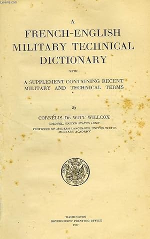 Bild des Verkufers fr A FRENCH-ENGLISH MILITARY TECHNICAL DICTIONARY, WITH A SUPPLEMENT CONTAINING RECENT MILITARY AND TECHNICAL TERMS zum Verkauf von Le-Livre