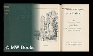 Image du vendeur pour Highways and Byways in the Border; by Andrew Lang and John Lang, with Illustrations by Hugh Thomson mis en vente par MW Books