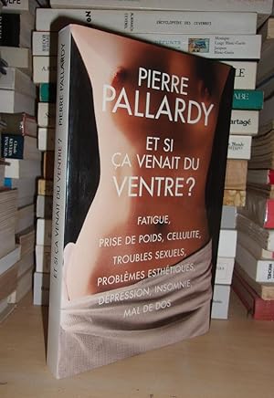 Imagen del vendedor de ET SI CA VENAIT DU VENTRE ? Fatigue, Prise De Poids, Cellulite, Troubles Sexuels, Problmes Esthtiques, Dpression, Insomnie, Mal De Dos a la venta por Planet's books