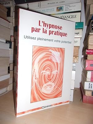 Seller image for L'HYPNOSE PAR LA PRATIQUE : Utilisez Pleinement Votre Potentiel for sale by Planet's books