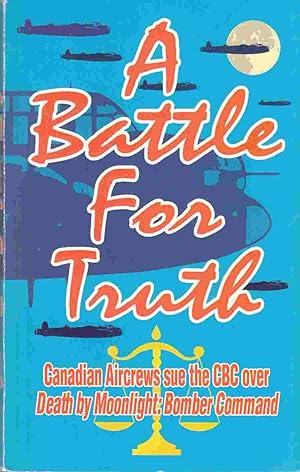Seller image for A Battle for Truth Canadian Aircrews Sue the CBC over Death by Moonlight: Bomber Command for sale by Riverwash Books (IOBA)