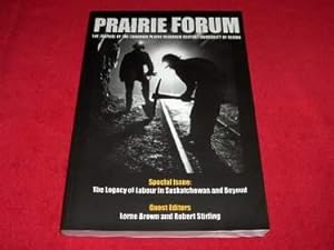 Prairie Forum : Special Issue : The Legacy of Labour in Saskatchewan and Beyond [Fall 2006, Volum...