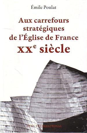 Aux carrefours stratégiques de l'Eglise de France XXe siècle