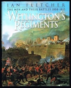 Imagen del vendedor de Wellington's Regiments: The Men And Their Battles From Rolia To Waterloo, 1808 - 1815 a la venta por Antiquarius Booksellers