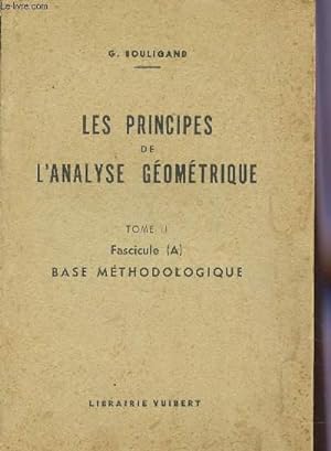 Bild des Verkufers fr LES PRINCIPES DE L'ANALYSE GEOMETRIQUE / TOME II : FASCICULE (A) - BASE METHODOLOGIQUE (OPERATIONQS ET GROUPES, TOPOLOGIES). zum Verkauf von Le-Livre