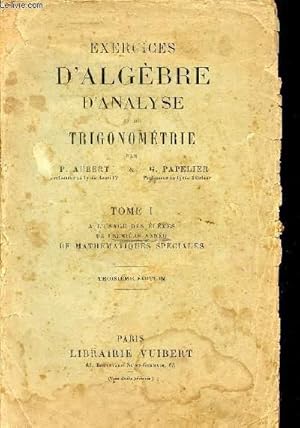 Seller image for EXERCICES D'ALGEBRE D'ANALYSE ET DE TRIGONOMETRIE / TOME I - A L'USAGE DES ELEVES DE PREMIERE ANNEE DE MATHEMATIQUES SPECIALES / TROISIEME EDITION. for sale by Le-Livre