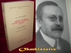 Albert Mathiez, historien révolutionnaire 1874-1932 . traduit de l'anglais par marie-françoise Pe...
