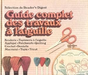 Guide Complet Des Travaux à L'aiguille : Broderie - Tapisserie à L'aiguille - Appliqué - Patchwor...