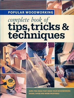 Imagen del vendedor de Popular Woodworking's Complete Book of Tips, Tricks and Techniques a la venta por Don's Book Store
