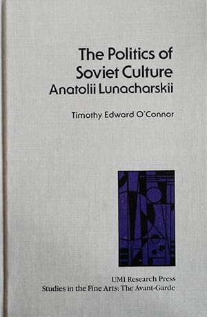 Seller image for The Politics of Soviet Culture: Anatolii Lunacharskii (Studies in the Fine Arts: The Avant-Garde, 42)) for sale by School Haus Books