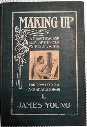 Making Up: a Practical and Exhaustive Treatise on This Art for Professional and Amateur