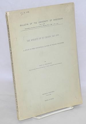 Imagen del vendedor de The Knights of St. Crispin, 1867-1874: A study in the industrial causes of trade unions a la venta por Bolerium Books Inc.