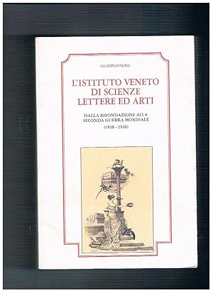 Immagine del venditore per L'Istituto veneto di Scienze Lettere ed Arti dalla rifondazione alla seconda guerra mondiale (1838-1946). venduto da Libreria Gull