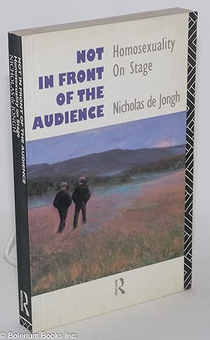 Seller image for Not in front of the audience; homosexuality on stage for sale by Bolerium Books Inc.