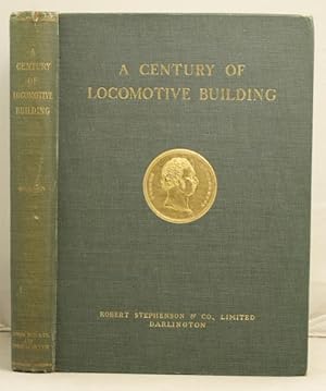 Seller image for A Century of Locomotive Building by Robert Stevenson & Co. 1823-1923 for sale by Leakey's Bookshop Ltd.