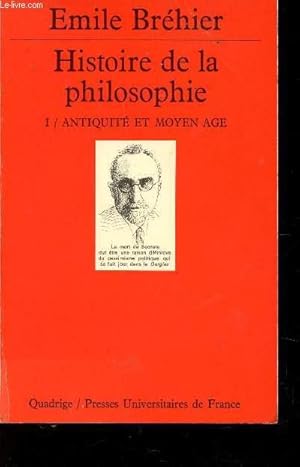 Bild des Verkufers fr HISTOIRE DE LA PHILOSOPHIE - I : ANTIQUITE ET MOYEN AGE. zum Verkauf von Le-Livre