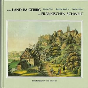 Bild des Verkufers fr Vom Land im Gebirg zur Frnkischen Schweiz: Eine Landschaft wird entdeckt zum Verkauf von ANTIQUARIAT H. EPPLER