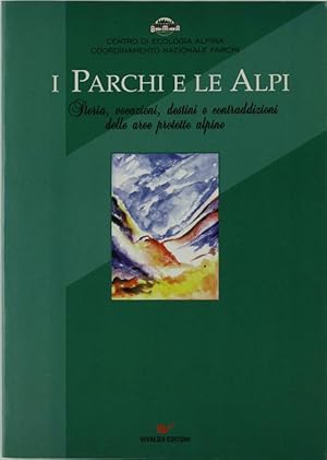 Imagen del vendedor de I PARCHI E LE ALPI. Storia, vocazioni, destini e contraddizioni delle aree protette alpine.: a la venta por Bergoglio Libri d'Epoca