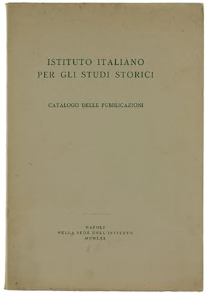 ISTITUTO ITALIANO PER GLI STUDI STORICI. Catalogo delle pubblicazioni.: