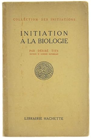 Imagen del vendedor de INITIATION A LA BIOLOGIE.: a la venta por Bergoglio Libri d'Epoca