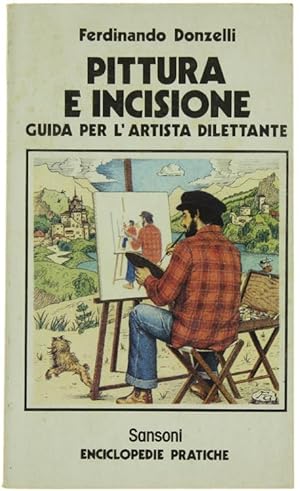 PITTURA E INCISIONE. Guida per l'artista dilettante.: