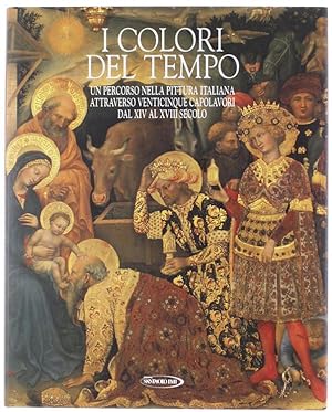 I COLORI DEL TEMPO. Un percorso nella pittura italiana attraverso venticinque capolavori dal XIV ...