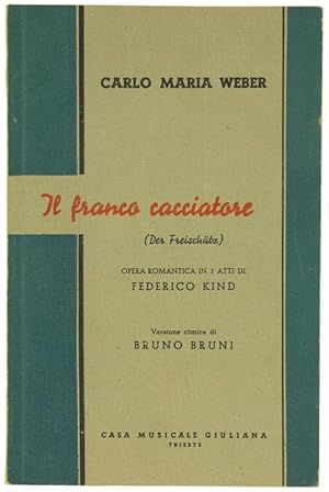 Seller image for IL FRANCO CACCIATORE. Opera romantica in 3 atti di Federico Kind. Versione ritmica di Bruno Bruni.: for sale by Bergoglio Libri d'Epoca