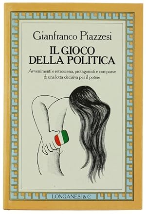 Seller image for IL GIOCO DELLA POLITICA. Avvenimenti e retroscena, protagonisti e comparse di una lotta decisiva per il potere.: for sale by Bergoglio Libri d'Epoca