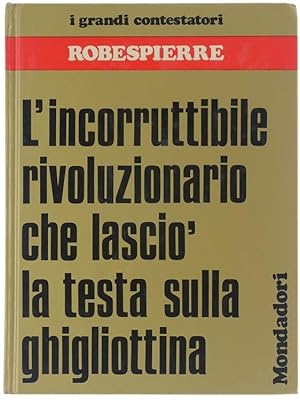 ROBESPIERRE - I Grandi Contestatori.: