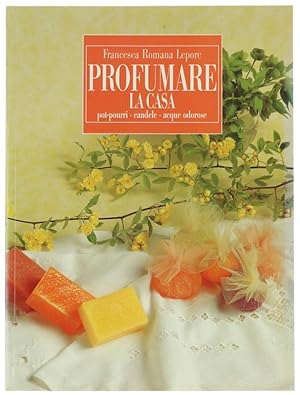 PROFUMARE LA CASA. Pot-pourri - Candele - Acque odorose.: