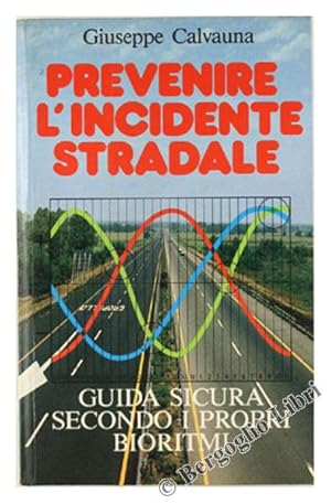 PREVENIRE L'INCIDENTE STRADALE. Guida sicura secondo i propri bioritmi.: