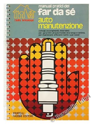 AUTOMANUTENZIONE. Consigli, accorgimenti, interventi per garantire all'automobile vita lunga e se...