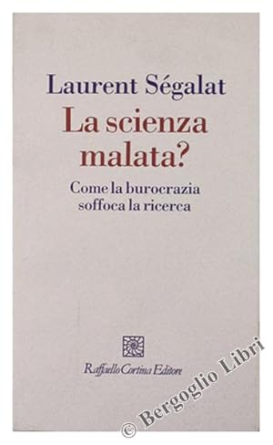 Imagen del vendedor de LA SCIENZA MALATA? Come la burocrazia soffoca la ricerca.: a la venta por Bergoglio Libri d'Epoca