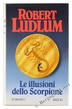 LE ILLUSIONI DELLO SCORPIONE. [prima edizione - come nuovo]: