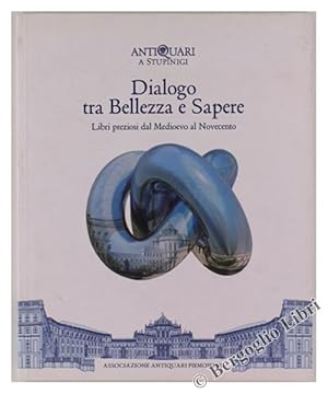 DIALOGO TRA BELLEZZA E SAPERE. Libri preziosi dal Medioevo al Novecento.: