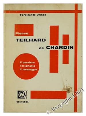 PIERRE TEILHARD DE CHARDIN. Il pensiero, l'originalità, il messaggio.: