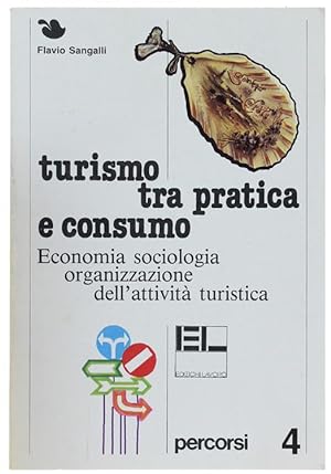 Seller image for TURISMO TRA PRATICA E CONSUMO. Economia, sociologia, organizzazione dell'attivit turistica.: for sale by Bergoglio Libri d'Epoca