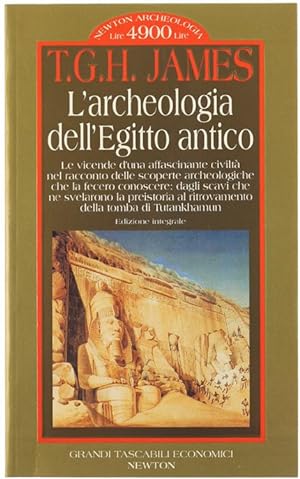 L'ARCHEOLOGIA DELL'EGITTO ANTICO. Le vicende d'una affascinante civiltà nel racconto delle scoper...