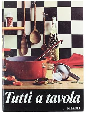 TUTTI A TAVOLA. Guida moderna per la cucina pratica.: