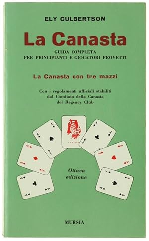 LA CANASTA. Guida completa per principianti e giocatori provetti. Principi e pratica del buon gio...