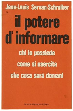 IL POTERE D'INFORMARE. Chi lo possiede, come si esercita, che cosa sarà domani.: